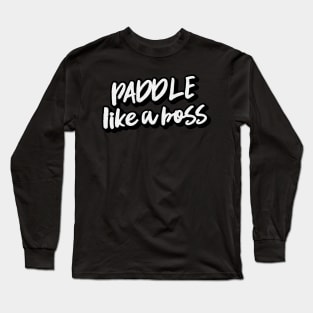 paddle like a boss Long Sleeve T-Shirt